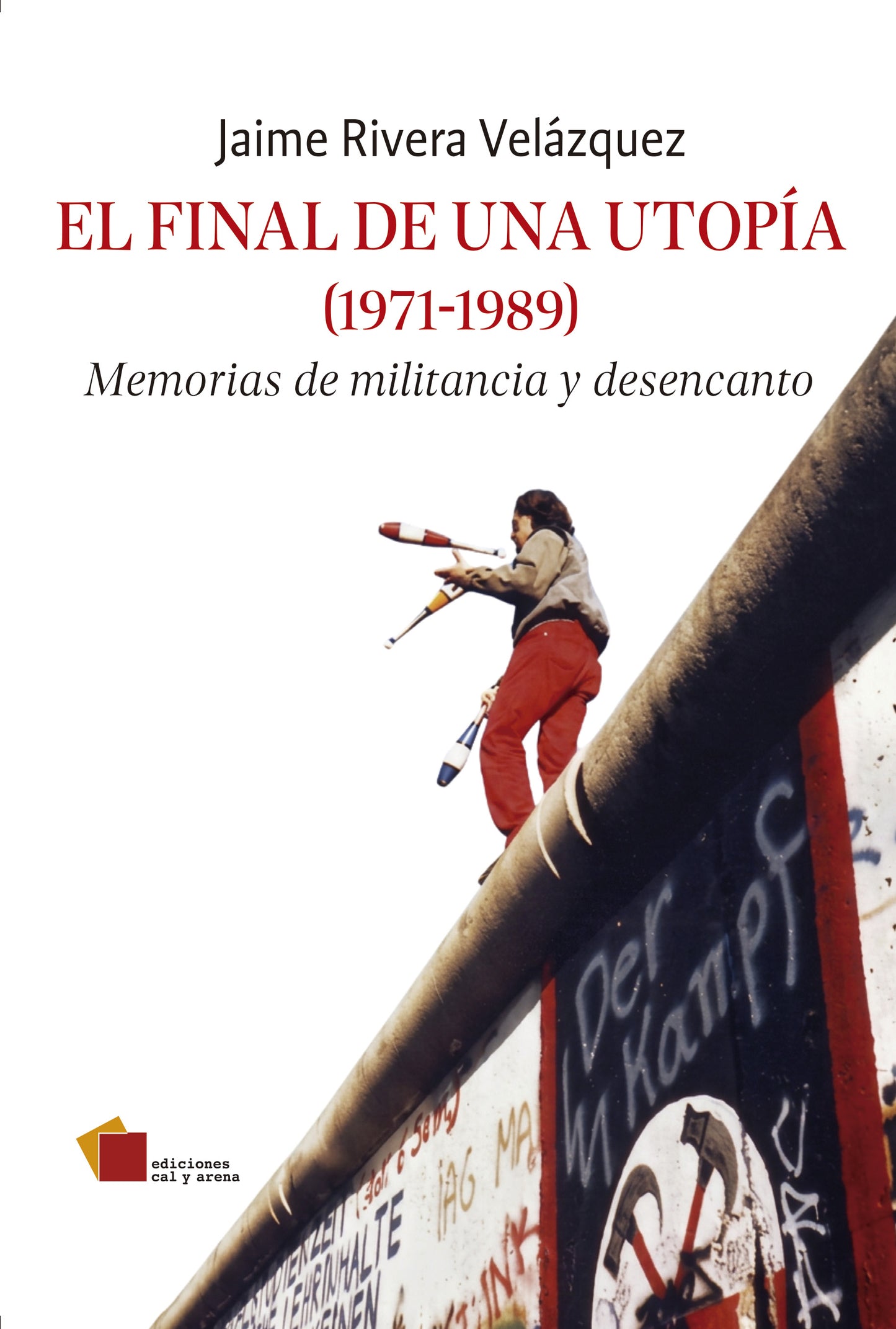 El final de una utopía (1971-1989) Memorias de militancia y desencanto