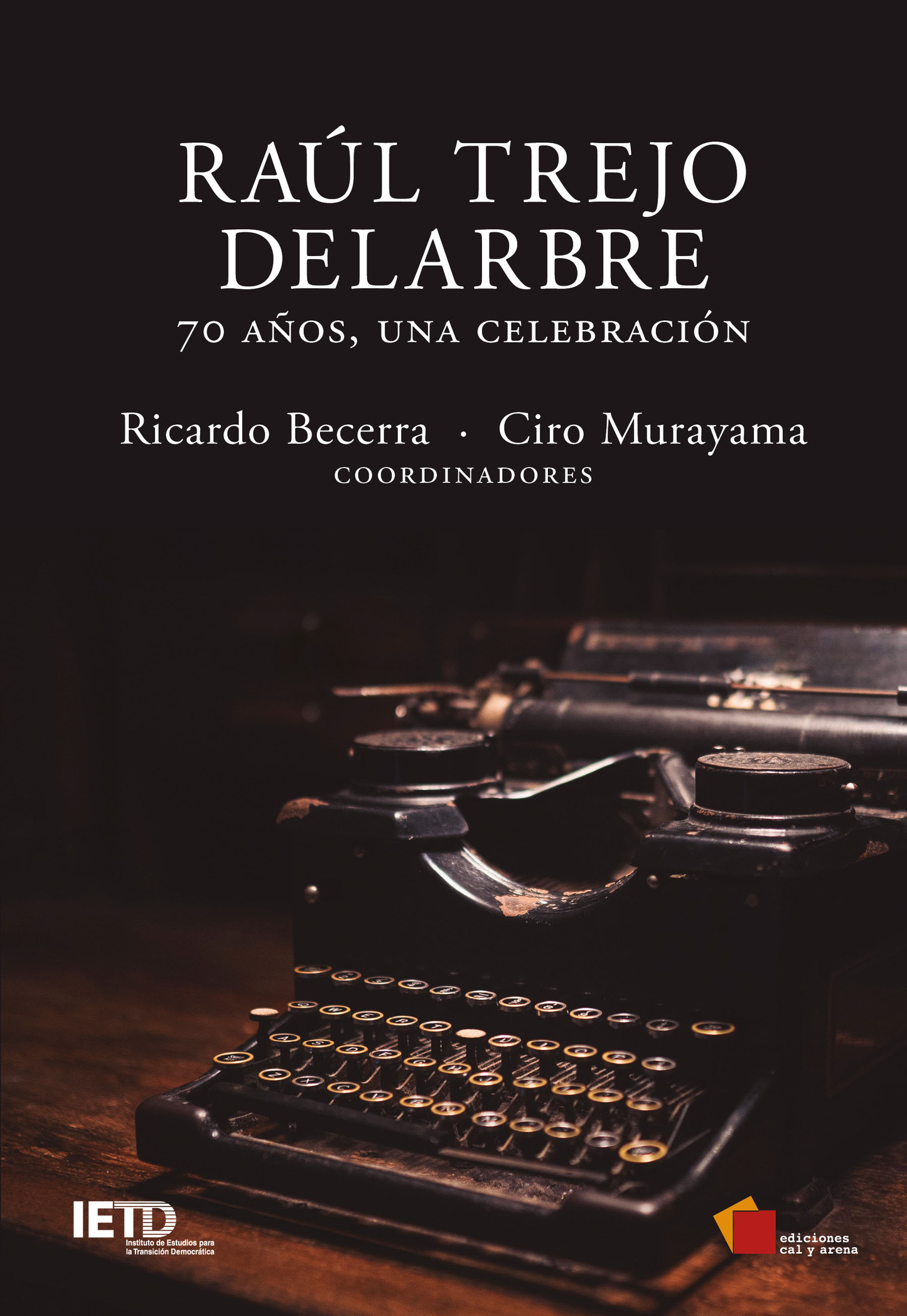 Raúl Trejo Delarbre. 70 años, una celebración Ricardo Becerra y Ciro Murayama