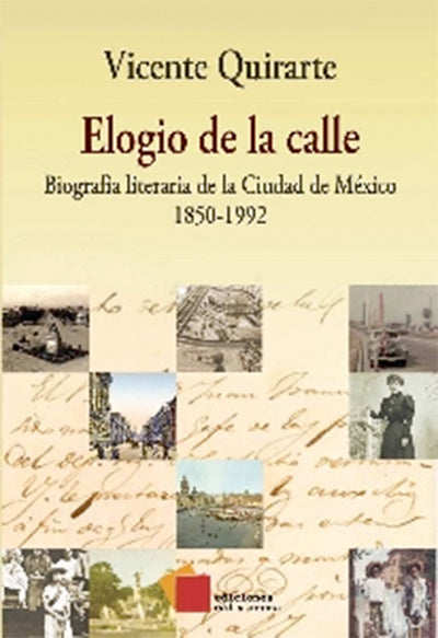 Elogio de la calle. Biografía literaria de la Ciudad de México 1850-1992 por Vicente Quirarte
