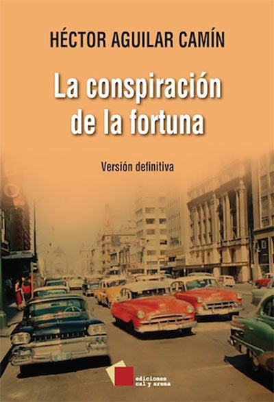 La conspiración de la fortuna. Versión definitiva por Héctor Aguilar Camín