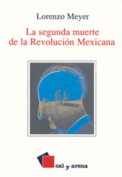 La segunda muerte de la Revolución Mexicana por Lorenzo Meyer