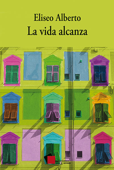 La vida alcanza por Eliseo Alberto
