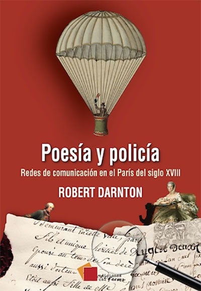 Poesía y policía. Redes de comunicación en el París del siglo XVIII por Robert Darnton