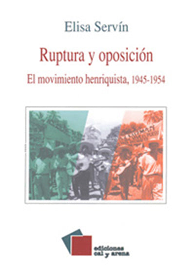 Ruptura y oposición. El movimiento henriquista 1945-1954 por Elisa Servín