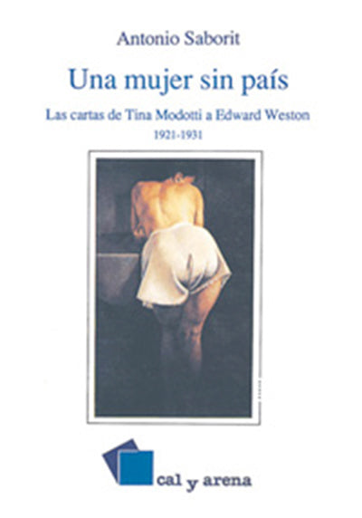 Una mujer sin país. Las cartas de Tina Modotti a Edward Weston 1921-1931 de Antonio Saboritt