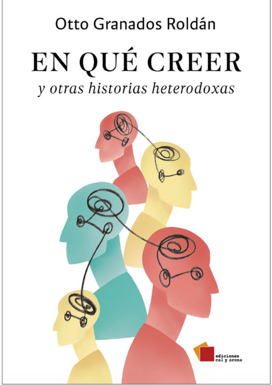 En qué creer y otras historias heterodoxas por Otto Granados