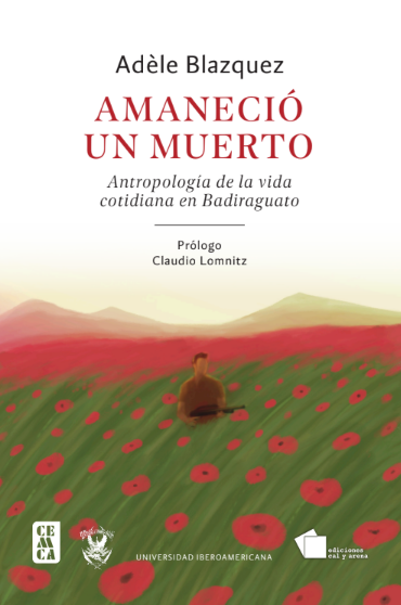 Amaneció un muerto por Adèle Blazquez. Antropologia de la vida cotidiana en Badiraguato