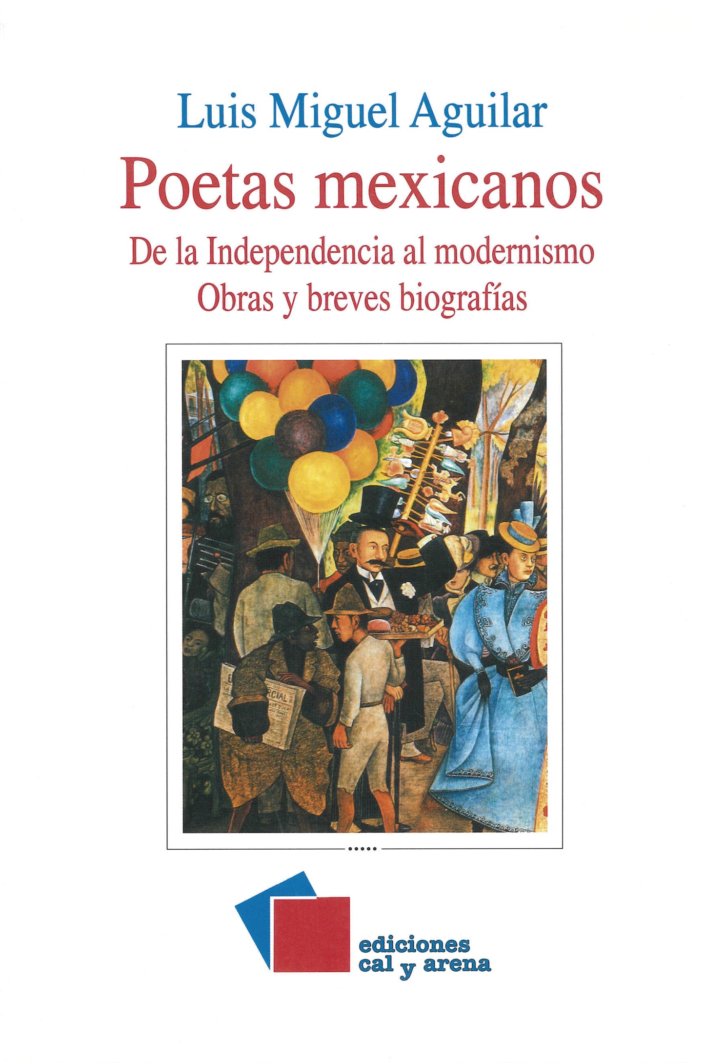 Poetas mexicanos. De la Independencia al modernismo. Obras y breves biografías