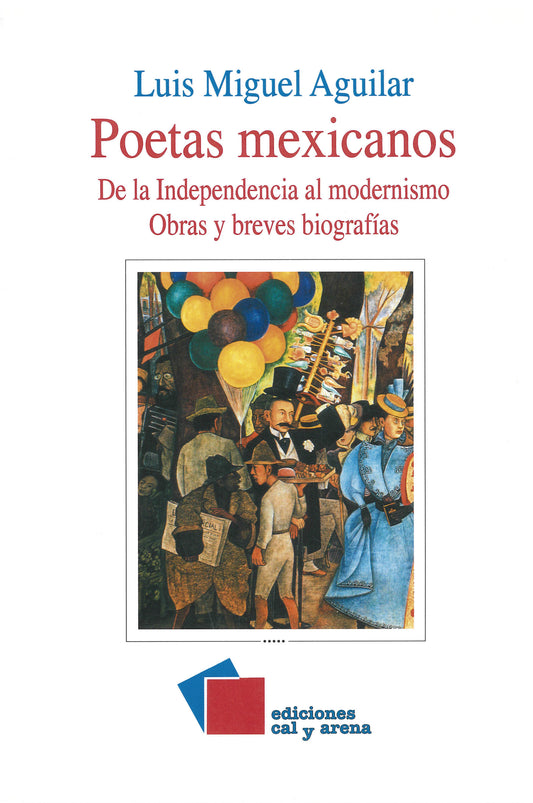 Poetas mexicanos. De la Independencia al modernismo. Obras y breves biografías