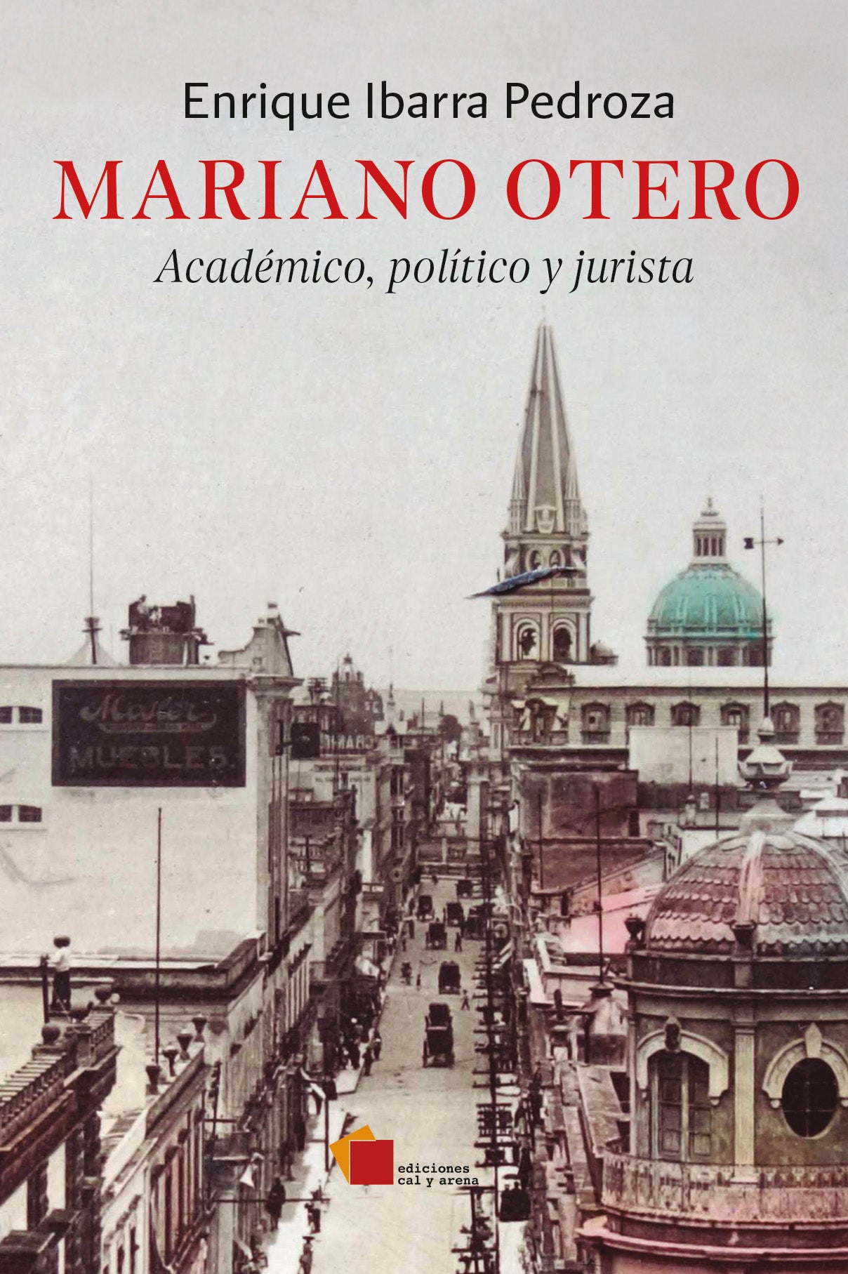 Mariano Otero: Académico, político y jurista por Enrique Ibarra Pedroza