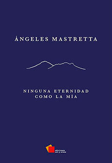 Ninguna eternidad como la mía por Ángeles Mastretta