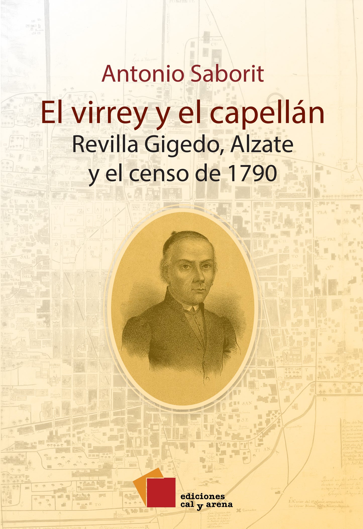 El virrey y el capellán. Revilla Gigedo, Alzate y el censo de 1790 por Antonio Saborit