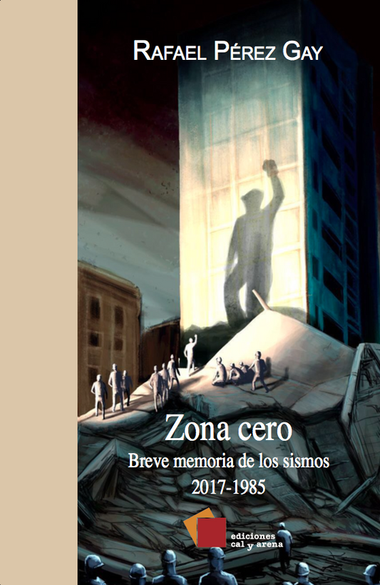 Zona cero. Breve memoria de los sismos 2017-1985 por Rafael Pérez Gay
