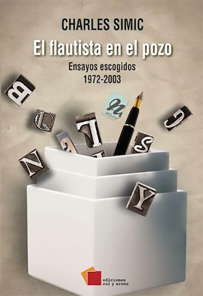 El flautista en el pozo. Ensayos escogidos 1972-2003 por Charles Simic