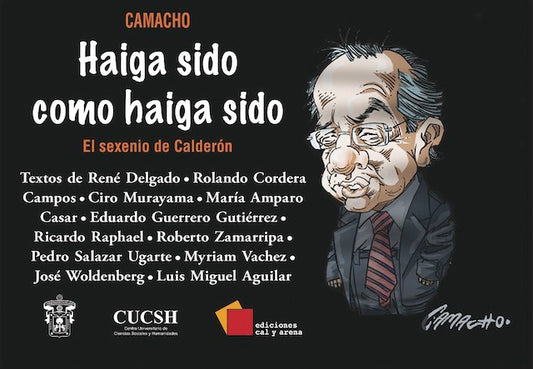 Haiga sido como haiga sido. El sexenio de Calderón por Daniel Camacho