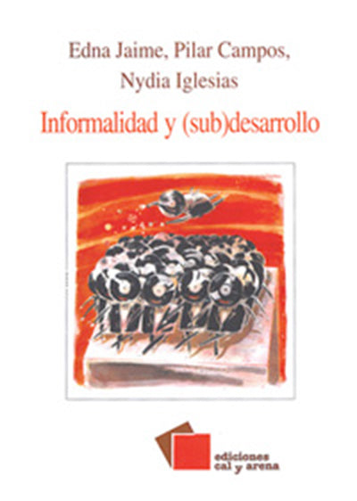 Informalidad y (sub)desarrollo por Edna Jaime, Pilar Campos y Nydia Iglesias