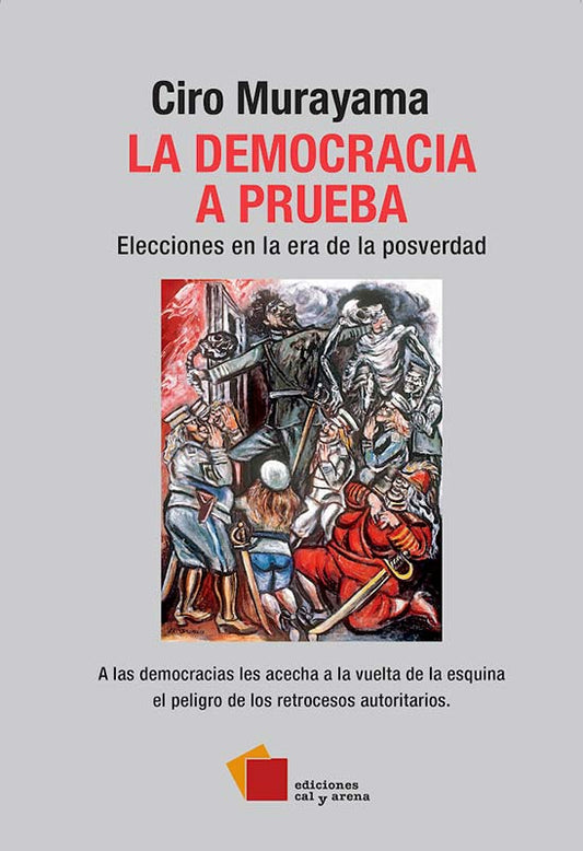 La democracia a prueba. Elecciones en la era de la posverdad por Ciro Murayama