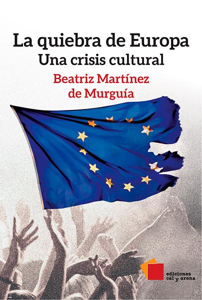 La quiebra de Europa. Una crisis cultural por Beatriz Martínez Murguía