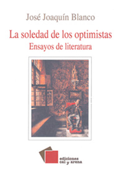 La soledad de los optimistas. Ensayos de literatura por José Joaquin Blanco