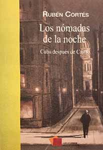 Los nómadas de la noche. Cuba después de Castro por Rubén Cortés