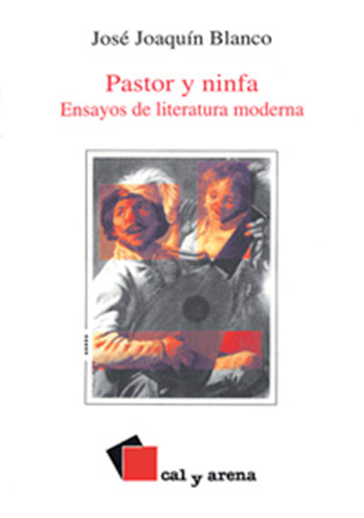 Pastor y ninfa. Ensayos de literatura moderna por José Joaquin Blanco