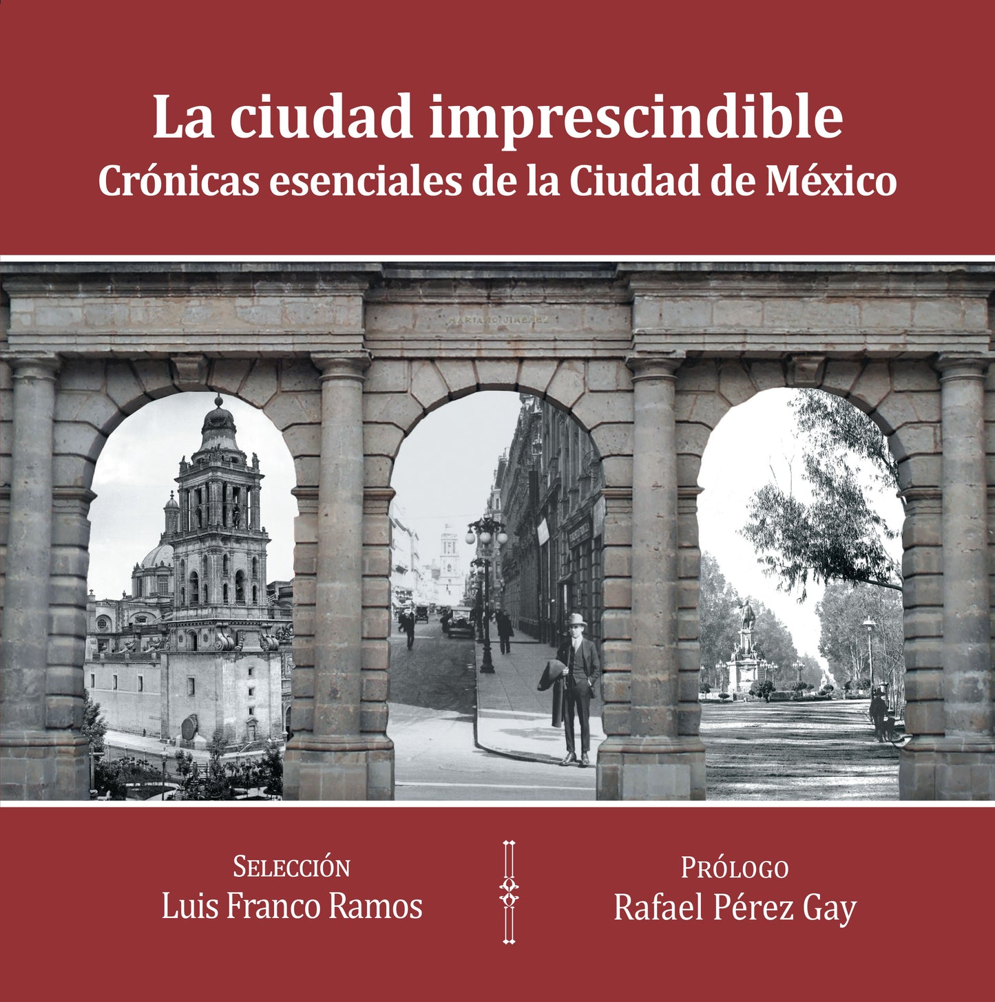 La ciudad imprescindible. Crónicas esenciales de la Ciudad de México por Luis Franco Ramos Rafael Pérez Gay