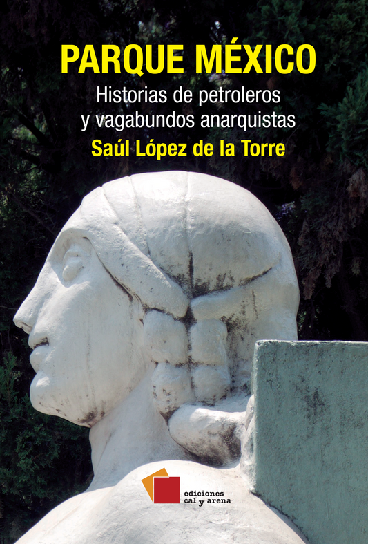 Parque México. Historias de petroleros y vagabundos anarquistas por Saúl López de la Torre