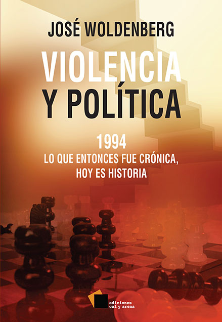 Violencia y política. 1994, lo que entonces fue crónica, hoy es historia por José Woldenberg