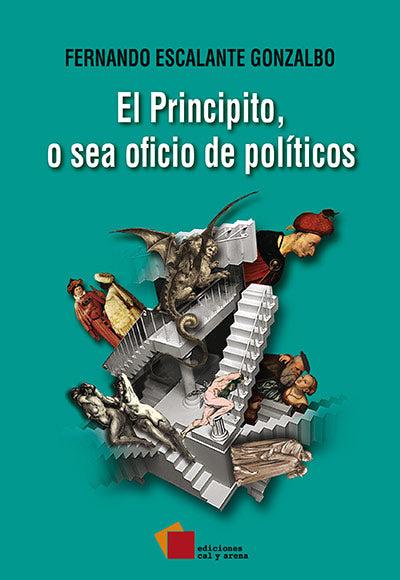 El Principito, o sea oficio de políticos por Fernando Escalante Gonzalbo